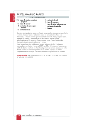 Page 130ESPAÑOL
REPOSTERÍA Y GLASEADOS128
Combine los ingredientes secos en el tazón para mezclar. Agregue manteca, leche,
y vainilla. Instale el tazón y la batidora plana en la mezcladora. Pa\
se a la
Velocidad 2 y mezcle durante aproximadamente 1 minuto. Pare y raspe el ta\
zón.
Agregue los huevos. Continuando en la Velocidad 2, mezcle durante
aproximadamente 30 segundos. Pare y raspe el tazón. Pase a la Velocidad 
6 y mezcle durante aproximadamente 1 minuto.
Vierta la mezcla en dos moldes para hornear...
