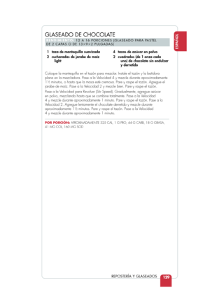 Page 131129
ESPAÑOL
REPOSTERÍA Y GLASEADOS
Coloque la mantequilla en el tazón para mezclar. Instale el tazón y la batidora
plana en la mezcladora. Pase a la Velocidad 4 y mezcle durante aproximadamente
1
12minutos, o hasta que la masa esté cremosa. Pare y raspe el tazón. \
Agregue el
jarabe de maíz. Pase a la Velocidad 2 y mezcle bien. Pare y raspe el tazón.
Pase a la Velocidad para Revolver (Stir Speed). Gradualmente, agregue azúcar 
en polvo, mezclando hasta que se combine totalmente. Pase a la Velocidad 
4 y...