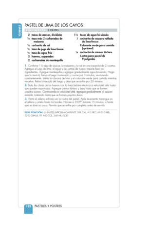 Page 134ESPAÑOL
PASTELES Y POSTRES132
PASTEL DE LIMA DE LOS CAYOS
RENDIMIENTO:1 PASTEL
1.Combine 11⁄2taza de azúcar, la maizena y la sal en una cacerola de 2 cuartos.
Agregue el jugo de lima, el agua y las yemas de huevo; mezcle bien los
ingredientes. Agregue mantequilla y agregue gradualmente agua hirviendo. Haga
que la mezcla hierva a fuego moderado y cocine por 3 minutos, revolviendo
constantemente. Vierta la cáscara de lima y el colorante verde para comida mientras
revuelve. Retire la mezcla del fuego y deje...