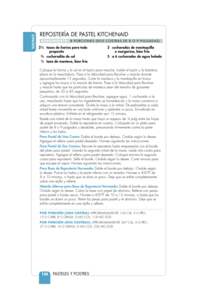 Page 136ESPAÑOL
PASTELES Y POSTRES134
Coloque la harina y la sal en el tazón para mezclar. Instale el tazón y la batidora
plana en la mezcladora. Pase a la Velocidad para Revolver y mezcle durante
aproximadamente 15 segundos. Corte la manteca y la mantequilla en trozos 
y agregue los trozos a la mezcla de harina. Pase a la Velocidad para Revolver 
y mezcle hasta que las partículas de manteca sean del tamaño de guisantes
pequeños, de 30 a 45 segundos.
Continuando con la Velocidad para Revolver, agregue agua, 1...