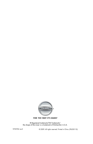 Page 148® Registered trademark/TM Trademark/
the shape of the mixer is a trademark of KitchenAid, U.S.A.
9709785 rev.E
© 2009. All rights reserved. Printed in China. (PIL030110)
bcPIL1588200.indd   1bcPIL1588200.indd   111/10/09   2:49:47 PM11/10/09   2:49:47 PM 