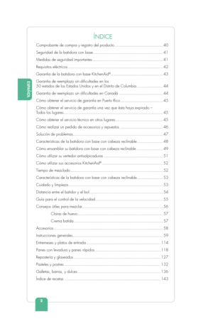 Page 4ESPAÑOL
2
ENGLISHENGLISH
Comprobante de compra y registro del producto ......................................... 40
Seguridad de la batidora con base ........................................................... 41
Medidas de seguridad importantes ........................................................... 41
Requisitos  eléctricos ..........................................................\
...................... 42
Garantía de la batidora con base KitchenAid
®  ...............................................