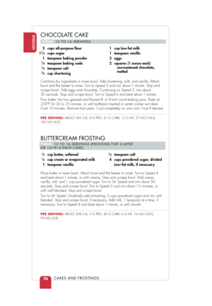 Page 78ENGLISH
CAKES AND FROSTINGS
Combine dry ingredients in mixer bowl. Add shortening, milk, and vanilla. Attach
bowl and ﬂat beater to mixer. Turn to Speed 2 and mix about 1 minute. Stop and
scrape bowl. Add eggs and chocolate. Continuing on Speed 2, mix about 
30 seconds. Stop and scrape bowl. Turn to Speed 6 and beat about 1 minute.
Pour batter into two greased and ﬂoured 8- or 9-inch round baking pan\
s. Bake at
350°F for 30 to 35 minutes, or until toothpick inserted in center comes out clean.
Cool 10...