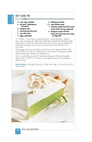 Page 80KEY LIME PIE
YIELD:1 PIE
1.Combine 11⁄2cups sugar, cornstarch and salt in 2-quart saucepan. Add lime
juice, water and egg yolks; blend well. Add butter and gradually add boi\
ling water.
Bring mixture to a boil over medium heat and cook 3 minutes, stirring co\
nstantly. Stir
in lime peel and green food coloring, if desired. Remove from heat and c\
ool 
20 minutes.
2. Beat egg whites in bowl of electric stand mixer on high speed until frot\
hy. Add
cream of tartar and whip until soft peaks form....