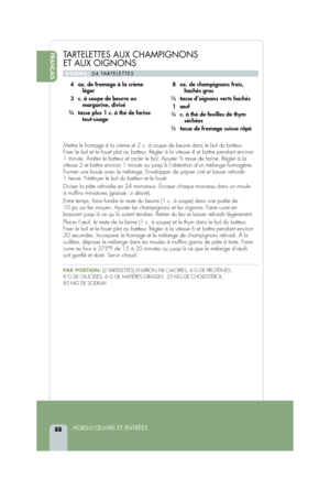 Page 90FRANÇAISTARTELETTES AUX CHAMPIGNONS 
ET AUX OIGNONS
DONNE:24 TARTELETTES
Mettre le fromage à la crème et 2 c. à soupe de beurre dans le \
bol du batteur. 
Fixer le bol et le fouet plat au batteur. Régler à la vitesse 4 et battre pendant environ
1 minute. Arrêter le batteur et racler le bol. Ajouter 
34tasse de farine. Régler à la
vitesse 2 et battre environ 1 minute ou jusqu’à l’obtention d’\
un mélange homogène.
Former une boule avec le mélange. Envelopper de papier ciré et laisse\
r refroidir 
1 heure....