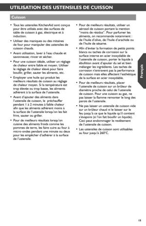 Page 1515
UTILISATION DES USTENSILES DE CUISSON
• Tous les ustensiles KitchenAid sont conçus pour être utilisés avec des surfaces de table de cuisson à gaz, électrique et à induction.
•  Utiliser des maniques ou des mitaines de four pour manipuler des ustensiles de cuisson chauds.
• Avant utilisation, laver à l’eau chaude et savonneuse; rincer et sécher.
• Pour une cuisson idéale, utiliser un réglage de chaleur entre faible et moyen. Utiliser le réglage de chaleur élevé pour faire bouillir, griller, sauter les...