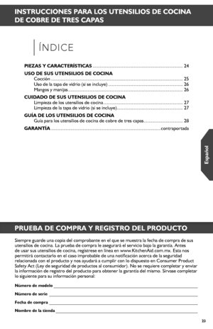 Page 2323
Númer_o de modelo ___________________________________________________________________
Númer_o de ser_ie  _____________________________________________________________________
Fecha de compr_a _____________________________________________________________________
Nombr_e de la tienda __________________________________________________________________
Siempre guarde una copia del comprobante en el que se muestra la fecha d\
e compra de sus utensilios de cocina. La prueba de compra le asegurará el servicio...