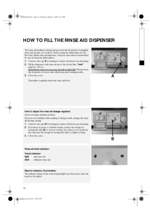 Page 618
HOW TO FILL THE RINSE AID DISPENSER
The rinse aid facilitates drying and prevents the formation of unsightly 
spots and streaks on crockery. Before using the dishwasher for the 
first time, fill the rinse aid dispenser. Only use rinse aids recommended 
for use in domestic dishwashers.
1.Unscrew the cap 
A by turning it counter-clockwise (see drawing).
2.Fill the dispenser with rinse aid up to the dotted line 
“max” 
(approx. 140 cc). 
Immediately wipe away any rinse aid spilt accidentally!
 This...