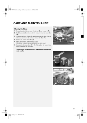 Page 921
CARE AND MAINTENANCE
Cleaning the filters:
1.Rotate the microfilter counter-clockwise (
E) and extract it (
F).
2.Push the central filter from below to extract it from the microfilter 
(
G).
3.Separate the filters (
I) and (
H), lightly squeezing the filter (
I) at the 
reference arrows on the part and extract the filter (
H).
4.Extract the central steel filter (
J).
5.Clean all the filters under running water
. 
Check that no impurities are left inside the dishwasher!
6.Reassemble the microfilter (...