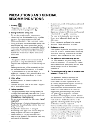 Page 414
PRECAUTIONS AND GENERAL 
RECOMMENDATIONS
1. Packing:
The packing box may be fully recycled as 
confirmed by the recycling symbol .
2. Energy and water saving tips:
Do not rinse crockery under running water.
Always fully load the dishwasher before switching 
on or set the wash programme to half load/
Multizone (if available) if 
one rack only is loaded.
If ecological energy sources are available such as solar 
panel heating, heat pumps or centralised heating 
systems, the appliance may be connected...