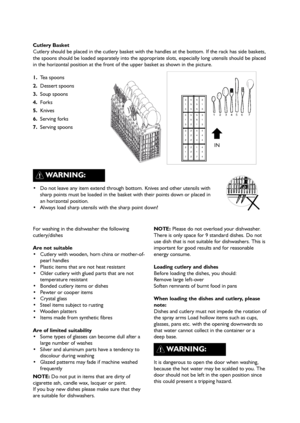 Page 1316
 Do not leave any item extend through bottom. Knives and other utensils with
sharp points must be loaded in the basket with their points down or placed in
an horizontal position.
 Always load sharp utensils with the sharp point down!
WARNING:
Cutlery Basket
Cutlery should be placed in the cutlery basket with the handles at the bottom. If the rack has side baskets,
the spoons should be loaded separately into the appropriate slots, especially long utensils should be placed
in the horizontal position at...