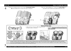 Page 7GB 
-7-
How to load the racks
4
Arrange crockery so that water does not collect in cavities, ensuring that the spray arms turn freely. Only use dishwasher-proof crockery and dishes. 
Do not use the dishwasher for washing wooden items, aluminium, tin, silver cutlery or decorated crockery (unglazed). In the baskets, dishes (e.g. plates, 
bowls, pots) must be placed in a correct way to let water flow down!
In the lower rack plates and pots can be loaded. 
Vertical plate holders 
(E) can be folded down to...