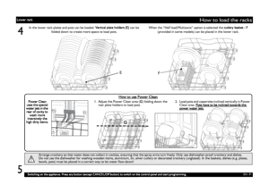 Page 7EN -7-
How to load the racks
4
Arrange crockery so that water does not collect in cavities, ensuring that the spray arms turn freely. Only use dishwasher-proof crockery and dishes.
Do not use the dishwasher for washing wooden items, aluminium, tin, silver cutlery or decorated crockery (unglazed). In the baskets, dishes (e.g. plates, 
bowls, pots) must be placed in a correct way to let water flow down!
In the lower rack plates and pots can be loaded. Vertical plate holders (E) can be 
folded down to...