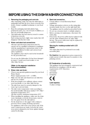 Page 212
BEFORE USING THE DISHWASHER/CONNECTIONS
1. Removing the packaging and controls: 
After unpacking, make sure that the dishwasher is 
undamaged and that the door closes correctly. If in 
doubt, contact a qualified technician or your local 
retailer.
•Keep the packaging materials (plastic bags, 
polystyrene parts, etc.) out of reach of children, as 
they are potentially dangerous.
This dishwasher has been factory tested to ensure 
it functions correctly. 
Such testing may leave slight water marks that...