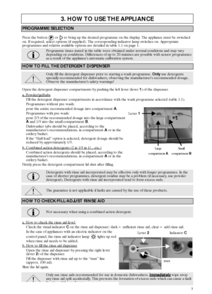 Page 33
3. HOW TO USE THE APPLIANCE
PROGRAMME SELECTION
Press the button   or   to bring up the desired programme on the display. The appliance must be switched 
on. If required, select options (if supplied). The corresponding indicator lamp switches on. Appropriate 
programmes and relative available options are detailed in table 1.1 on page 1.
Programme times stated in the table were obtained under normal conditions and may vary 
depending on conditions. Differences of up to 20 minutes are possible with...