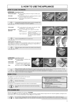 Page 55
3. HOW TO USE THE APPLIANCE
HOW TO LOAD THE RACKS
UPPER RACK - depending on model
Long-handled utensils (kitchen knives) must be arranged with 
the sharp end facing in towards the appliance.
LOWER RACK - depending on model
Sharp utensils that might cause injury must be placed in the cutlery basket with the sharp end facing downwards. Arrange 
crockery so that water does not collect in cavities, ensuring that the spray arms turn freely.
Only use dishwasher-proof crockery and dishes. Do not use the...