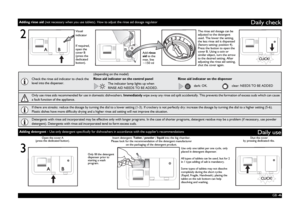 Page 4GB -4-
Daily check
3
Daily useAdding detergent - Use only detergent specifically for dishwashers in accordance with the supplier’s recommendations
Open the cover A 
(press the dedicated button).
Only fill the detergent 
dispenser prior to 
starting a wash 
program.Shut the cover 
by pressing dedicated ribs.
If required, 
open the 
cover B 
(press the 
dedicated 
button).Add rinse 
aid to the 
max. line 
~150 mlThe rinse aid dosage can be 
adjusted to the detergent 
used. The lower the setting, 
the less...