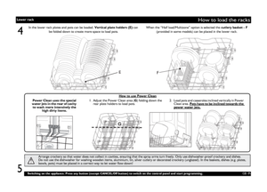 Page 7GB -7-
How to load the racks
4
Arrange crockery so that water does not collect in cavities, ensuring that the spray arms turn freely. Only use dishwasher-proof crockery and dishes. 
Do not use the dishwasher for washing wooden items, aluminium, tin, silver cutlery or decorated crockery (unglazed). In the baskets, dishes (e.g. plates, 
bowls, pots) must be placed in a correct way to let water flow down!
In the lower rack plates and pots can be loaded. Vertical plate holders (E) can 
be folded down to...