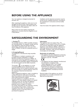 Page 24
BEFORE USING THE APPLIANCE
Your new appliance is designed exclusively for
domestic use.
After unpacking the appliance, make sure it is not
damaged and that the door closes properly. Any
damage must be reported to the dealer within 24
hours of delivery of the appliance.
Wait at least two hours before switching the
appliance on, to ensure that the refrigerant circuit
is fully efficient.Installation and the electrical connection must be
carried out by a qualified technician, according to
the...