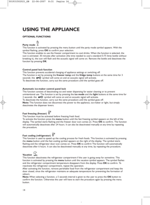 Page 1214
OPTIONAL FUNCTIONS
Party mode 
This function is activated by pressing the menu button until the party mode symbol appears. With the
symbol flashing, press OKto confirm your selection.
This function enables to use the freezer compartment to cool drinks. When the function is selected, the
icon is animated. 30 minutes after activation (the time needed to cool a standard 0.75 litres bottle without
breaking it), the icon will flash and the acoustic signal will come on. Remove the bottle and deactivate the...