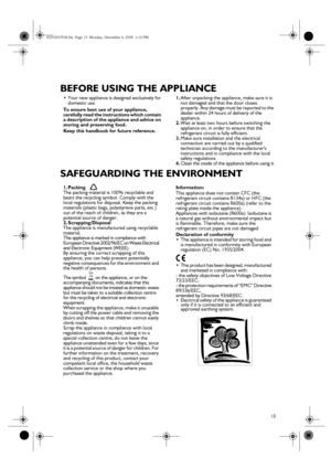 Page 215
BEFORE USING THE APPLIANCE
SAFEGUARDING THE ENVIRONMENT
•
Your new appliance is designed exclusively for 
domestic use.
To ensure best use of your appliance, 
carefully read the instructions which contain 
a description of the appliance and advice on 
storing and preserving food.
Keep this handbook for future reference.1.
After unpacking the appliance, make sure it is 
not damaged and that the door closes 
properly. Any damage must be reported to the 
dealer within 24 hours of delivery of the...