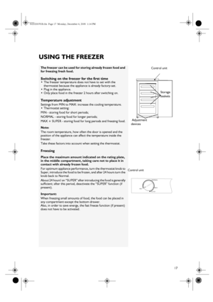 Page 417
USING THE FREEZER
The freezer can be used for storing already frozen food and 
for freezing fresh food.
Switching on the freezer for the first time
The freezer temperature does not have to set with the 
thermostat because the appliance is already factory-set.

Plug in the appliance.

Only place food in the freezer 2 hours after switching on.
Temperature adjustment
Settings from MIN to MAX: increase the cooling temperature.

Thermostat setting:
MIN - storing food for short periods;
NORMAL - storing...