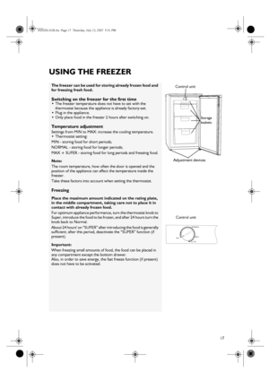 Page 417
USING THE FREEZER
The freezer can be used for storing already frozen food and 
for freezing fresh food.
Switching on the freezer for the first time
The freezer temperature does not have to set with the 
thermostat because the appliance is already factory-set.

Plug in the appliance.

Only place food in the freezer 2 hours after switching on.
Temperature adjustment
Settings from MIN to MAX: increase the cooling temperature.

Thermostat setting:
MIN - storing food for short periods;
NORMAL - storing...