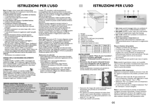 Page 9Nota:Un leggero rumore causato dalla circolazione del gas
refrigerante, anche dopo che il compressore è stato fermato, deve
considerarsi assolutamente normale.
4. Le spie luminose sono spente e il prodotto non funziona.
 C’è un’interruzione di corrente?
 La spina è ben inserita nella presa di corrente?
 Il cavo elettrico è integro?
5. Le spie luminose sono spente e il prodotto funziona.
 Contattare il Servizio Assistenza.
6. Il compressore funziona continuamente.
 Nel prodotto sono stati introdotti...