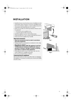 Page 921
INSTALLATION

Install the freezer away from heat sources. Installation in a hot 
environment, direct exposure to the sun or installation near 
heat sources (heaters, radiators, cookers) will increase power 
consumption and should therefore be avoided. 

If this is not possible, the following minimum distances must 
be respected:

30 cm from coal or paraffin stoves;

3 cm from electric and/or gas stoves.

Install the appliance in a dry, well-ventilated place.

Clean the inside (see “How to...