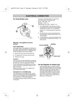 Page 716
For Great Britain only
Warning - this appliance must be 
earthed
Fuse replacement
If the mains lead of this appliance is fitted with a 
BS 1363A 13amp fused plug, to change a fuse in 
this type of plug use an A.S.T.A. approved fuse 
to BS 1362 type and proceed as follows:
1.Remove the fuse cover (A) and fuse (B).
2.Fit replacement 13A fuse into fuse cover.
3.Refit both into plug.
Important:
The fuse cover must be refitted when changing a 
fuse and if the fuse cover is lost the plug must not 
be used...