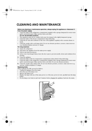 Page 881
CLEANING AND MAINTENANCE
Before any cleaning or maintenance operation, always unplug the appliance or disconnect it 
from the power supply.
 Clean the inside of the refrigerator compartment regularly with a sponge dampened in warm water 
and/or neutral detergent. Rinse and dry with a soft cloth.
Do not use abrasive products.
 The separators must not be washed with water but cleaned with a lightly dampened sponge.
 Clean the inside of the freezer compartment when defrosting.
 Clean the air vents...