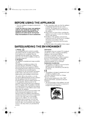 Page 24
BEFORE USING THE APPLIANCE
SAFEGUARDING THE ENVIRONMENT
•
Your new appliance is designed exclusively for 
domestic use
To get the most out of your new appliance, 
read the user handbook thoroughly. The 
handbook contains a description of the 
appliance and useful tips for storing food.
Keep this handbook for future consultation.1.
After unpacking, make sure that the appliance 
is undamaged and that the door closes 
properly. Any damage must be reported to 
your dealer within 24 hours after delivery of...