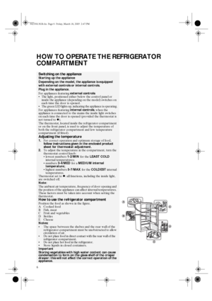 Page 46
HOW TO OPERATE THE REFRIGERATOR 
COMPARTMENT
Switching on the appliance
Starting up the appliance
Depending on the model, the appliance is equipped 
with external controls or internal controls.
Plug in the appliance.
For appliances featuring external controls
: 

The light, positioned either below the control panel or 
inside the appliance (depending on the model) switches on 
each time the door is opened.

The green LED lights up, indicating the appliance is operating.
For appliances featuring...