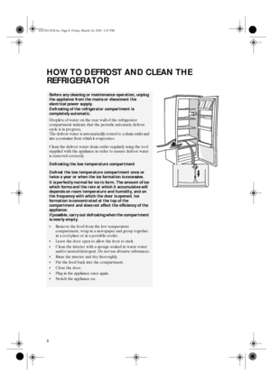 Page 68
HOW TO DEFROST AND CLEAN THE 
REFRIGERATOR
Before any cleaning or maintenance operation, unplug 
the appliance from the mains or disconnect the 
electrical power supply.
Defrosting of the refrigerator compartment is 
completely automatic.
Droplets of water on the rear wall of the refrigerator 
compartment indicate that the periodic automatic defrost 
cycle is in progress. 
The defrost water is automatically routed to a drain outlet and 
into a container from which it 
evaporates.
Clean the defrost...