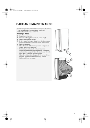 Page 79
CARE AND MAINTENANCE

Periodically clean air vents and the condenser at the rear of 
the appliance with a vacuum cleaner or a brush.

Clean the outside using a soft cloth.
Prolonged disuse
1.
Empty the refrigerator.
2.
Disconnect the appliance from the power supply.
3.
Defrost and clean the interior.
4.
In the event of prolonged disuse, leave the door open to 
prevent the formation of mould, odours and oxidation.
5.
Clean the appliance.

Clean the inside of the low temperature compartment 
(where...