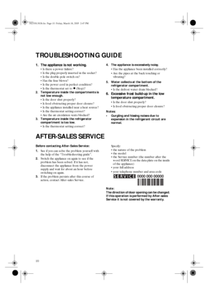 Page 810
TROUBLESHOOTING GUIDE
1. The appliance is not working.

Is there a power failure?

Is the plug properly inserted in the socket?

Is the double-pole switch on?

Has the fuse blown?

Is the power cord in perfect condition?

Is the thermostat set to 
 (Stop)?
2. Temperature inside the compartments is 
not low enough.

Is the door shut properly?

Is food obstructing proper door closure?

Is the appliance installed near a heat source?

Is the thermostat setting correct?

Are the air circulation...