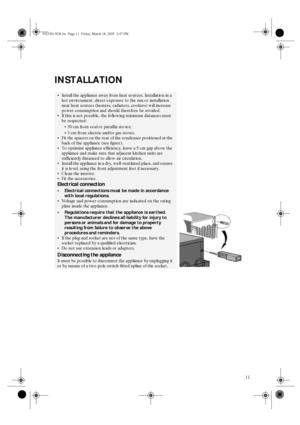 Page 911
INSTALLATION

Install the appliance away from heat sources. Installation in a 
hot environment, direct exposure to the sun or installation 
near heat sources (heaters, radiators, cookers) will increase 
power consumption and should therefore be avoided.

If this is not possible, the following minimum distances must 
be respected:

30 cm from coal or paraffin stoves;

3 cm from electric and/or gas stoves.

Fit the spacers on the rear of the condenser positioned at the 
back of the appliance (see...