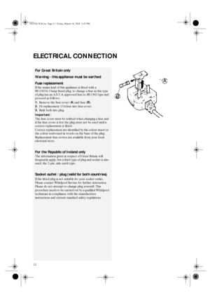 Page 1012
ELECTRICAL CONNECTION
For Great Britain only
Warning - this appliance must be earthed
Fuse replacement
If the mains lead of this appliance is fitted with a 
BS 1363A 13amp fused plug, to change a fuse in this type 
of plug use an A.S.T.A. approved fuse to BS 1362 type and 
proceed as follows:
1.
Remove the fuse cover (A
) and fuse (B
).
2.
Fit replacement 13A fuse into fuse cover.
3.
Refit both into plug.
Important:
The fuse cover must be refitted when changing a fuse and 
if the fuse cover is lost...