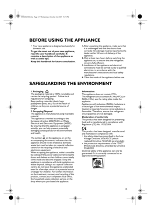 Page 215
BEFORE USING THE APPLIANCE
SAFEGUARDING THE ENVIRONMENT
•
Your new appliance is designed exclusively for 
domestic use.
To get the most out of your new appliance, 
read the user handbook carefully. It 
contains a description of the appliance as 
well as useful tips. 
Keep this handbook for future consultation.1.
After unpacking the appliance, make sure that 
it is undamaged and that the doors close 
correctly. Any damage must be reported to the 
dealer within 24 hours of delivery of the 
appliance....