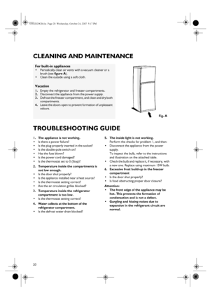 Page 720
CLEANING AND MAINTENANCE
TROUBLESHOOTING GUIDE
1. The appliance is not working.

Is there a power failure?

Is the plug properly inserted in the socket?

Is the double-pole switch on?

Has the fuse blown?

Is the power cord damaged?

Is the thermostat set to 0 (Stop)?
2. Temperature inside the compartments is 
not low enough.

Is the door shut properly?

Is the appliance installed near a heat source?

Is the thermostat setting correct?

Are the air circulation grilles blocked?
3. Temperature...
