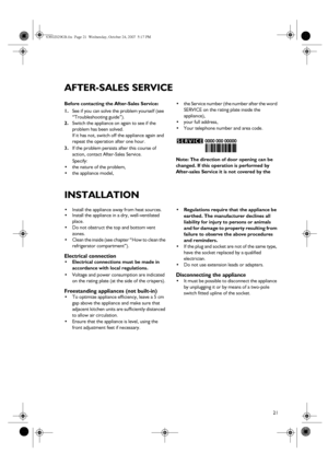 Page 821
AFTER-SALES SERVICE
Before contacting the After-Sales Service:
1.
See if you can solve the problem yourself (see 
“Troubleshooting guide”).
2.
Switch the appliance on again to see if the 
problem has been solved.
If it has not, switch off the appliance again and 
repeat the operation after one hour.
3.
If the problem persists after this course of 
action, contact After-Sales Service.
Specify:

the nature of the problem,

the appliance model,
the Service number (the number after the word 
SERVICE on...