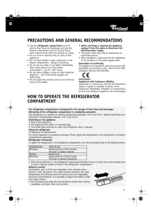 Page 417
PRECAUTIONS AND GENERAL RECOMMENDATIONS
•Use the 
refrigerator compartment only for 
storing fresh food and beverages and use the 
freezer compartment only for storing frozen 
food, freezing fresh food and making ice cubes.
•Do not cover or obstruct the air vents of the 
appliance.
•Do not store liquids in glass containers in the 
freezer compartment - danger of bursting.
•Do not eat ice cubes or ice lollies immediately 
after taking them out of the freezer 
compartment - risk of “cold” burns.
•Do not...
