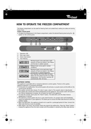 Page 619
HOW TO OPERATE THE FREEZER COMPARTMENT
The freezer compartment can be used for freezing fresh and cooked food, making ice cubes and storing 
frozen food.
Freezer control panel
•To adjust the temperature in the Freezer compartment, select the desired freezing level using the   
button on the control panel.
4 3
2
1
1. Operation LED
2. Door open alarm
3. Alarm mute button
4. Fast Freezing
ELECTRONIC CONTROL
This appliance is provided with an exclusive electronic control system. Thanks to this system,...