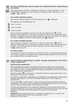 Page 1031
Function indicating the need to replace the antibacterial filter. (Depending on
the model)
The replacement of the filter is described on the section ”Filter Description” of this
Product Sheet. Depending on the model, the antibacteria filter indicator icon can
be       or        reminder. 
For models with      reminder:
After connecting the appliance, the three-segment icon       is displayed. 
The segments will sequentially go off:
- after 2 months
- after 4 months
- after 6 months
After 6 months of...