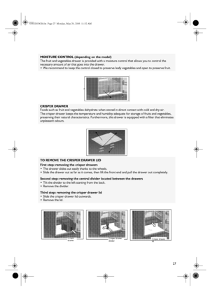 Page 727
MOISTURE CONTROL (depending on the model)
The fruit and vegetables drawer is provided with a moisture control that allows you to control the 
necessary amount of air that goes into the drawer.

We recommend to keep the control closed to preserve leafy vegetables and open to preserve fruit.
CRISPER DRAWER
Foods such as fruit and vegetables dehydrate when stored in direct contact with cold and dry air.
The crisper drawer keeps the temperature and humidity adequate for storage of fruits and vegetables,...