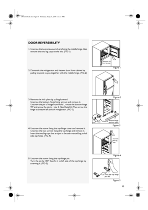 Page 1333
DOOR REVERSIBILITY
1.
Unscrew the two screws which are fixing the middle hinge. Also 
remove the two big caps on the left. (FIG-1) 
2.
Dismantle the refrigerator and frezeer door from cabinet by 
pulling towards to you together with the middle hinge. (FIG-2) 
3.
Remove the kick plate by pulling forward. 
Unscrew the bottom hinge fixing screws and remove it. 
Unscrew the pin of hinge from Hole 1, rotate the bottom hinge 
90° and screw the pin to Hole 2. (See Detail A) Then screw the 
hinge to bottom...