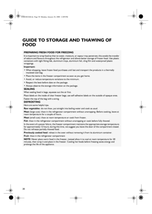 Page 1030
GUIDE TO STORAGE AND THAWING OF 
FOOD
PREPARING FRESH FOOD FOR FREEZING
It is important to wrap food so that no water, moisture, or vapour may penetrate; this avoids the transfer 
of odours and flavours throughout the refrigerator and allows better storage of frozen food. Use plastic 
containers with tight fitting lids, aluminium trays, aluminium foil, cling film and waterproof plastic 
wrappings.
Important:
•When shopping, leave frozen food purchases until last and transport the products in a...