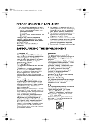 Page 225
BEFORE USING THE APPLIANCE
SAFEGUARDING THE ENVIRONMENT
•Your new appliance is designed to be used in 
the household and similar applications such as: 
-  kitchen areas in shops, offices and other 
working environments
- farm houses
-  by clients in hotels, motels, residences, bed 
& breakfasts.
To ensure best use of your appliance, 
carefully read the operating instructions 
which contain a description of the product 
and useful advice.
Keep these instructions for future 
reference.1.After unpacking...