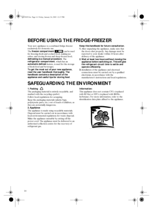 Page 214
BEFORE USING THE FRIDGE-FREEZER
Your new appliance is a combined fridge-freezer 
exclusively for domestic use.
The freezer compartment   can be used 
for freezing fresh and cooked food, making ice 
cubes, and storing frozen and deep-frozen food; 
defrosting is a manual procedure. The 
refrigerator compartment, which has an 
automatic defrost feature, is used for the storage 
of fresh food and beverages.
To get the most out of your new appliance, 
read the user handbook thoroughly. The 
handbook...