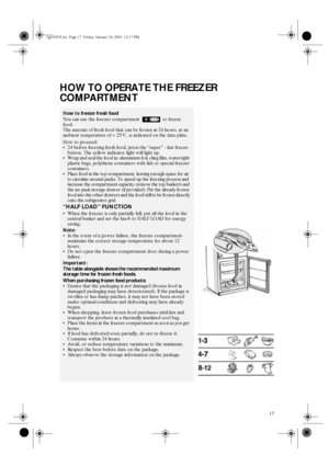 Page 517
HOW TO OPERATE THE FREEZER 
COMPARTMENT
How to freeze fresh food
You can use the freezer compartment   to freeze  
food.
The amount of fresh food that can be frozen in 24 hours, at an 
ambient temperature of +25°C, is indicated on the data plate.
How to proceed:
•24 before freezing fresh food, press the “super” - fast freeze- 
button. The yellow indicator light will light up.
•Wrap and seal the food in: aluminium foil, cling film, watertight 
plastic bags, polythene containers with lids or special...